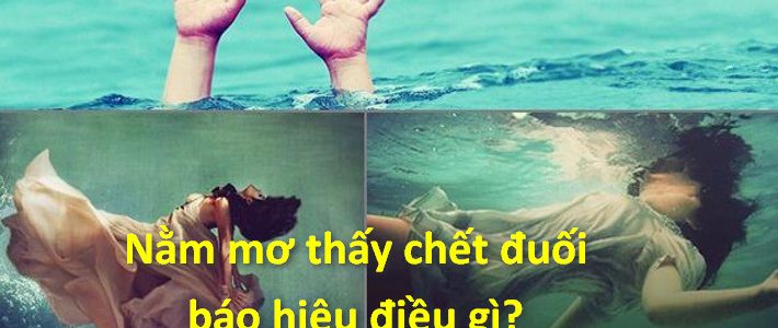 Mơ thấy chết đuối báo hiệu điều gì?